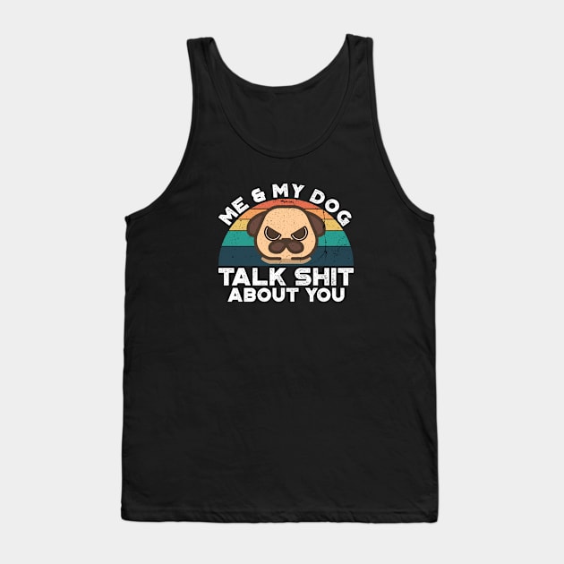 Me And My Dog Talk Shit About You, Retro Vintage Tank Top by VanTees